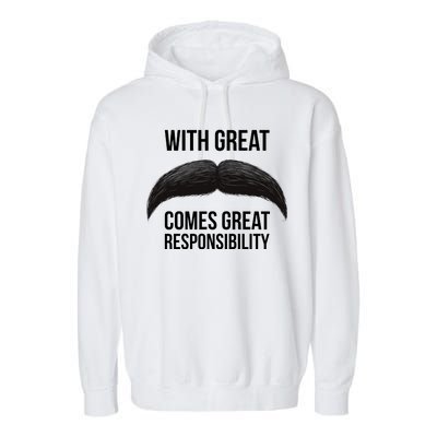 With Great Mustache Comes Great Responsibility  Garment-Dyed Fleece Hoodie