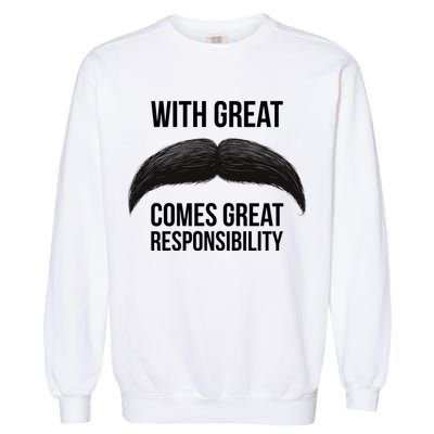 With Great Mustache Comes Great Responsibility  Garment-Dyed Sweatshirt