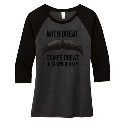 With Great Mustache Comes Great Responsibility  Women's Tri-Blend 3/4-Sleeve Raglan Shirt