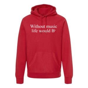 Without Music Life Would B Premium Hoodie