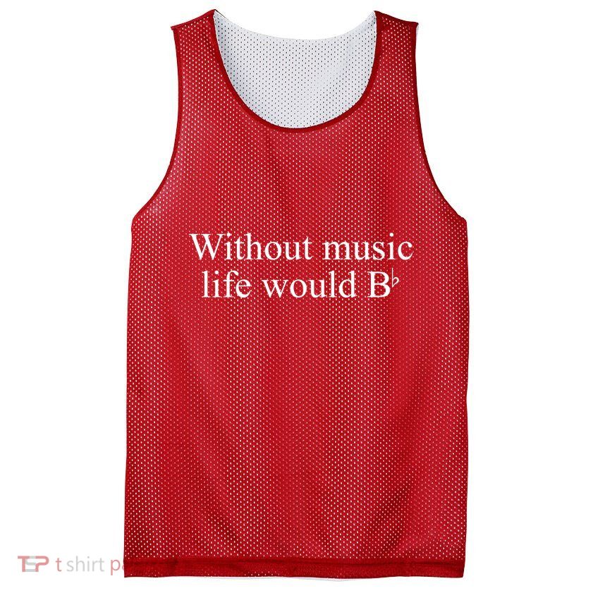 Without Music Life Would B Mesh Reversible Basketball Jersey Tank