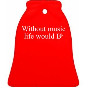 Without Music Life Would B Ceramic Bell Ornament