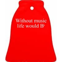 Without Music Life Would B Ceramic Bell Ornament