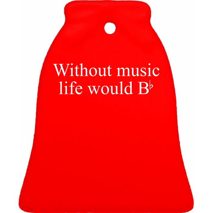 Without Music Life Would B Ceramic Bell Ornament