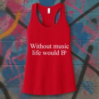 Without Music Life Would B Womens Tank Top