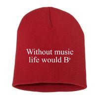 Without Music Life Would B Short Acrylic Beanie