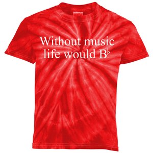 Without Music Life Would B Kids Tie-Dye T-Shirt