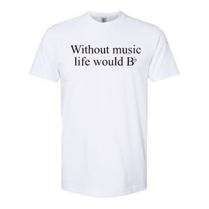 Without Music Life Would B Softstyle CVC T-Shirt