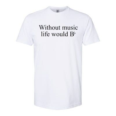 Without Music Life Would B Softstyle® CVC T-Shirt