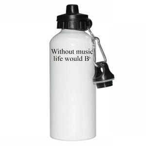 Without Music Life Would B Aluminum Water Bottle