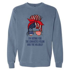 Women Im Voting For The Felon & The Hillbilly 2024 Pro Trump Meme Gift Garment-Dyed Sweatshirt