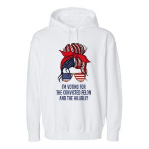 Women Im Voting For The Felon & The Hillbilly 2024 Pro Trump Meme Gift Garment-Dyed Fleece Hoodie