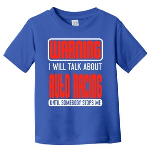 Warning I Will Talk About Auto Racing Until Somebody Stops Cute Gift Toddler T-Shirt