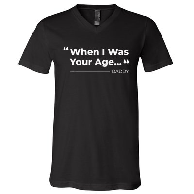 When I Was Your Age Funny father day V-Neck T-Shirt