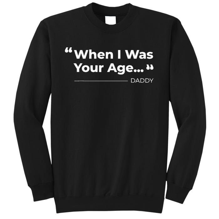 When I Was Your Age Funny father day Tall Sweatshirt