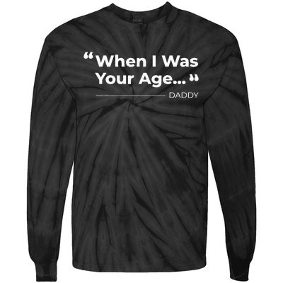 When I Was Your Age Funny father day Tie-Dye Long Sleeve Shirt