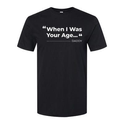 When I Was Your Age Funny father day Softstyle CVC T-Shirt