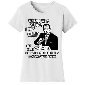 When I Was Young I Was Stupid Funny Women's T-Shirt