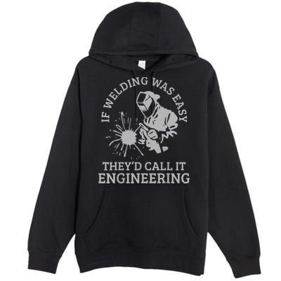 Welder If Welding Was Easy Quote Funny Welder Premium Pullover Hoodie