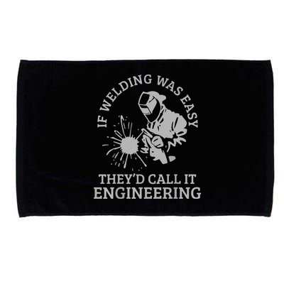 Welder If Welding Was Easy Quote Funny Welder Microfiber Hand Towel