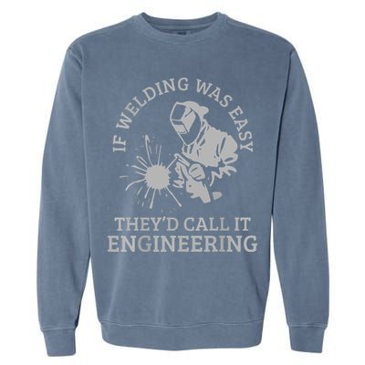 Welder If Welding Was Easy Quote Funny Welder Garment-Dyed Sweatshirt