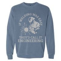 Welder If Welding Was Easy Quote Funny Welder Garment-Dyed Sweatshirt