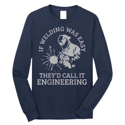 Welder If Welding Was Easy Quote Funny Welder Long Sleeve Shirt