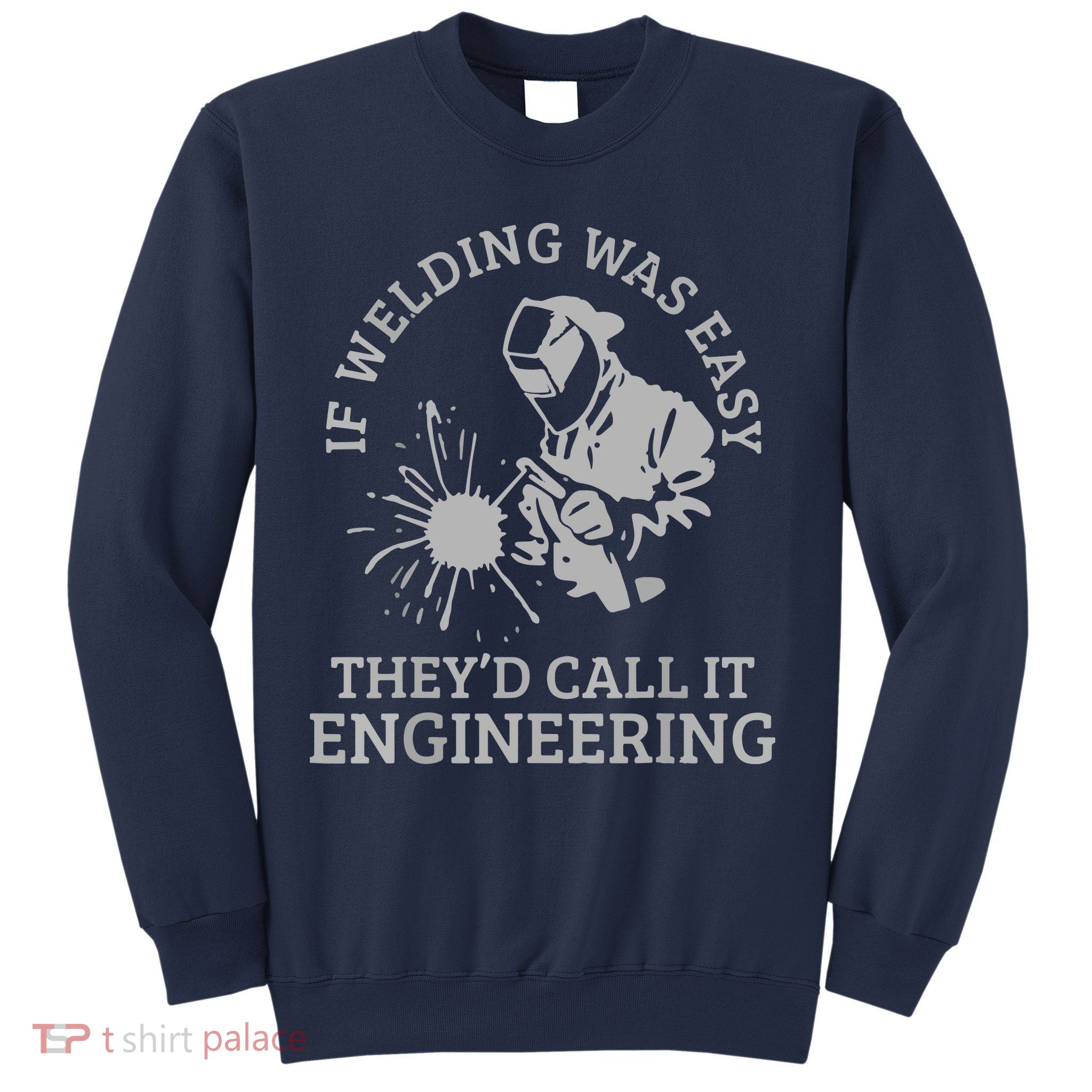 Welder If Welding Was Easy Quote Funny Welder Sweatshirt
