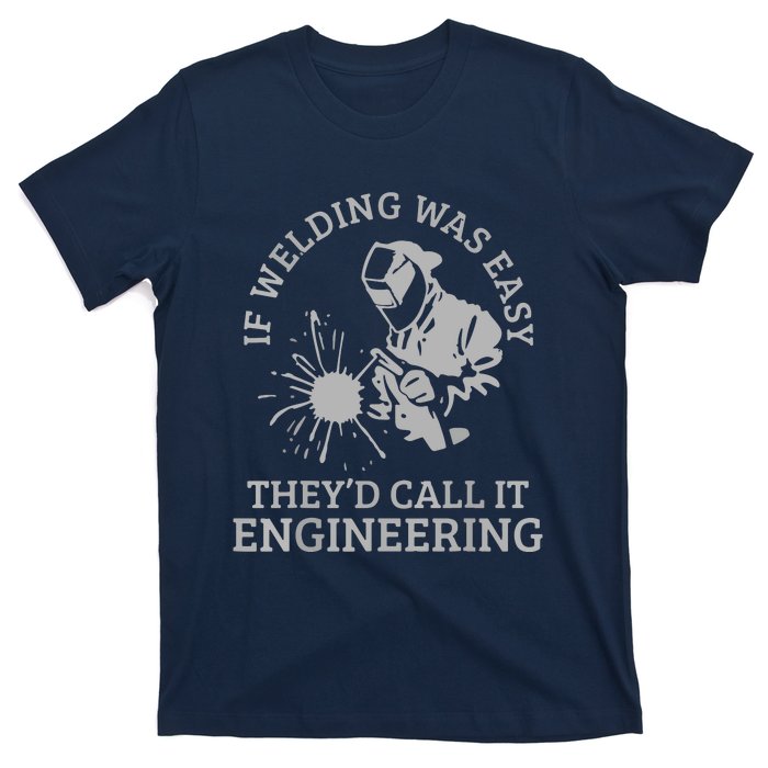 Welder If Welding Was Easy Quote Funny Welder T-Shirt