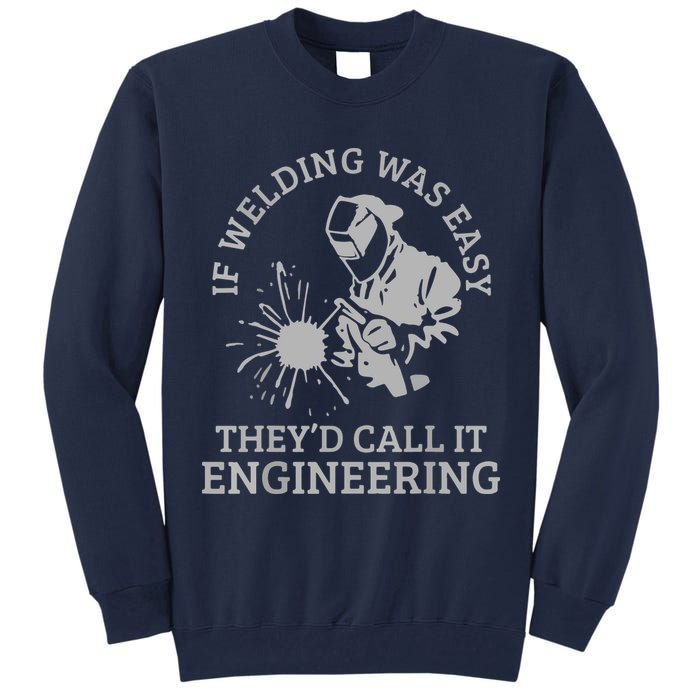 Welder If Welding Was Easy Quote Funny Welder Tall Sweatshirt