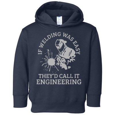 Welder If Welding Was Easy Quote Funny Welder Toddler Hoodie