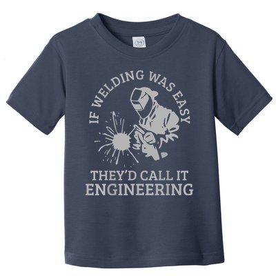 Welder If Welding Was Easy Quote Funny Welder Toddler T-Shirt