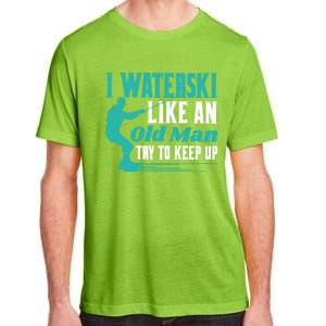 Waterskiiing I Waterski Like An Old Gift Adult ChromaSoft Performance T-Shirt