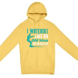 Waterskiiing I Waterski Like An Old Gift Premium Pullover Hoodie