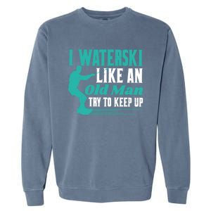 Waterskiiing I Waterski Like An Old Gift Garment-Dyed Sweatshirt