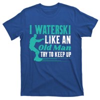 Waterskiiing I Waterski Like An Old Gift T-Shirt