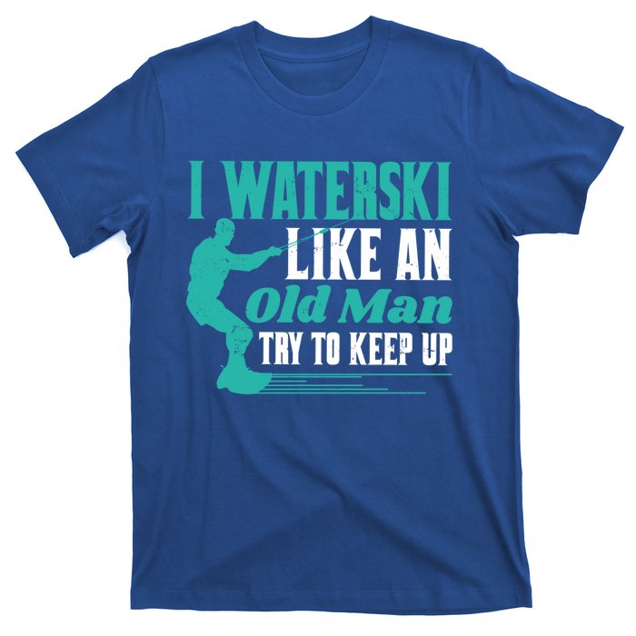 Waterskiiing I Waterski Like An Old Gift T-Shirt