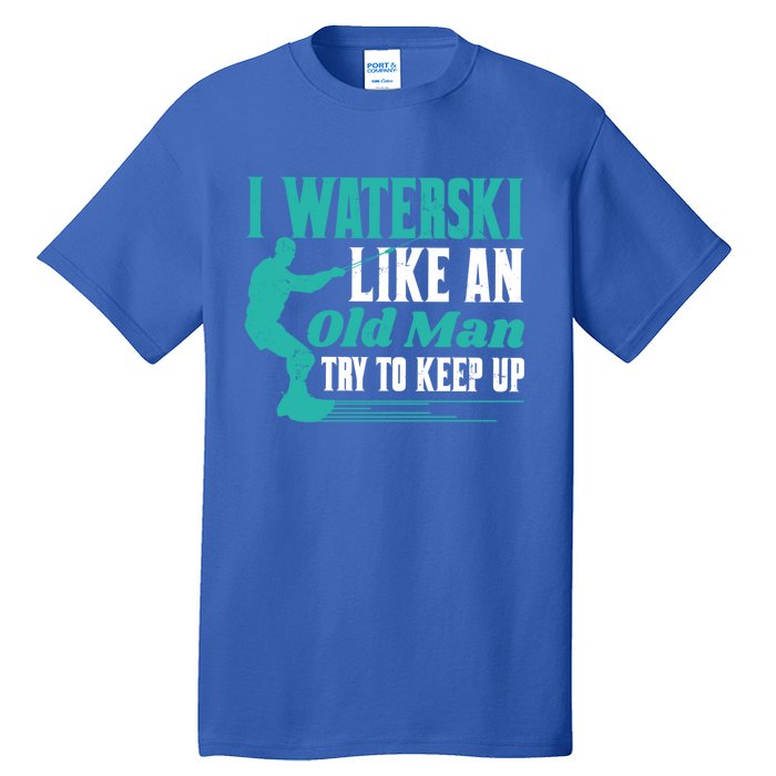 Waterskiiing I Waterski Like An Old Gift Tall T-Shirt