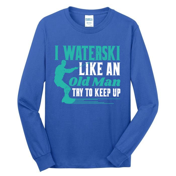 Waterskiiing I Waterski Like An Old Gift Tall Long Sleeve T-Shirt