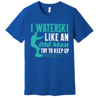 Waterskiiing I Waterski Like An Old Gift Premium T-Shirt