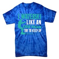 Waterskiiing I Waterski Like An Old Gift Tie-Dye T-Shirt