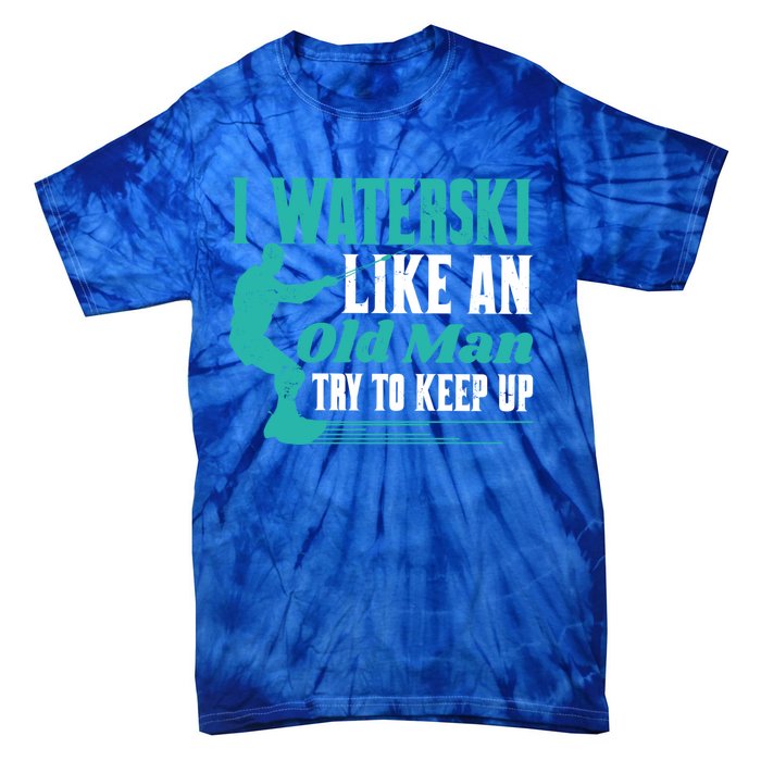 Waterskiiing I Waterski Like An Old Gift Tie-Dye T-Shirt