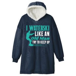 Waterskiiing I Waterski Like An Old Gift Hooded Wearable Blanket