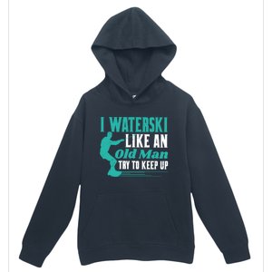 Waterskiiing I Waterski Like An Old Gift Urban Pullover Hoodie