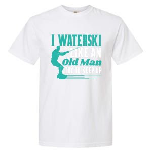 Waterskiiing I Waterski Like An Old Gift Garment-Dyed Heavyweight T-Shirt