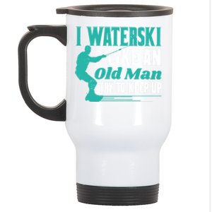 Waterskiiing I Waterski Like An Old Gift Stainless Steel Travel Mug