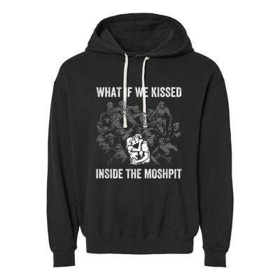 What If We Kissed At The Moshpit Garment-Dyed Fleece Hoodie