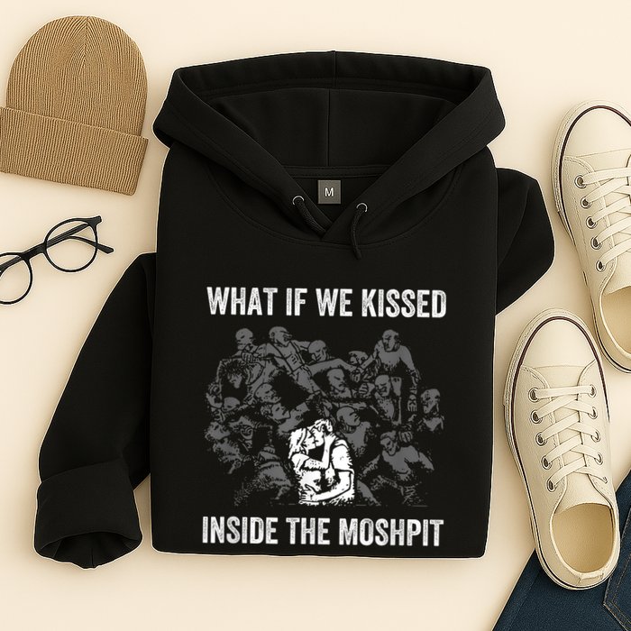 What If We Kissed At The Moshpit Hoodie