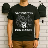 What If We Kissed At The Moshpit T-Shirt