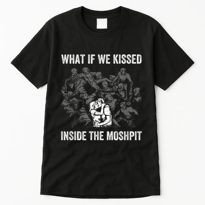 What If We Kissed At The Moshpit Tall T-Shirt